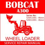 Bobcat A300 Wheel Loader Service Manual PDF SN 526411001-526511001