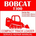 Bobcat T300 Compact Track Loader Service Manual PDF SN 521911001-522011001